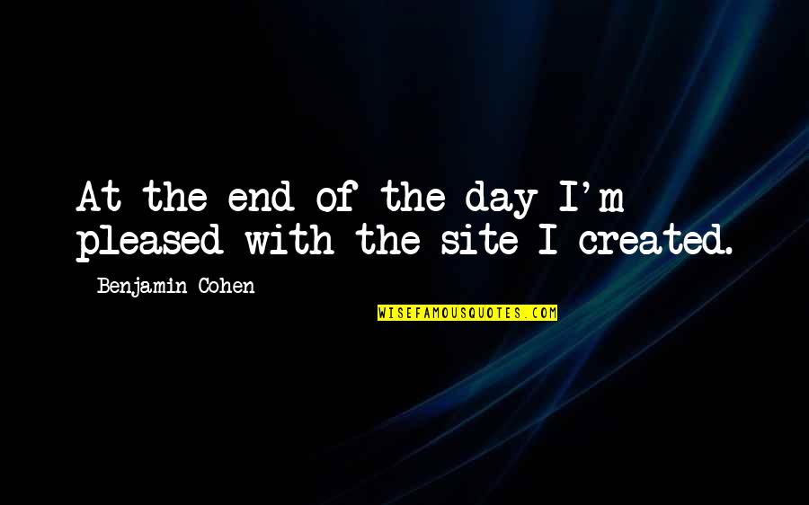 Cherniak Rolling Quotes By Benjamin Cohen: At the end of the day I'm pleased Cherniak Rolling Quotes By Benjamin Cohen: At the end of the day I'm pleased