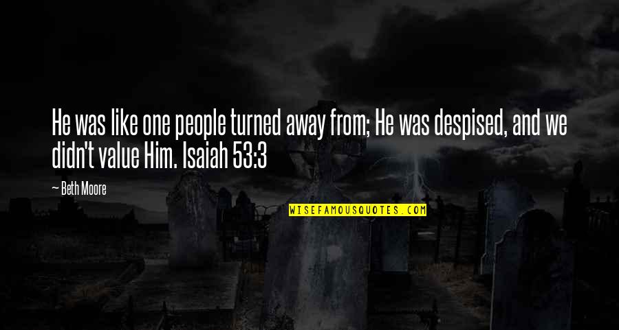 Chernin Entertainment Quotes By Beth Moore: He was like one people turned away from; Chernin Entertainment Quotes By Beth Moore: He was like one people turned away from;