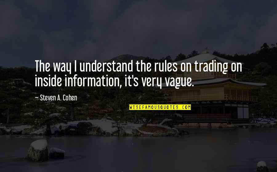 Chernobog's Quotes By Steven A. Cohen: The way I understand the rules on trading