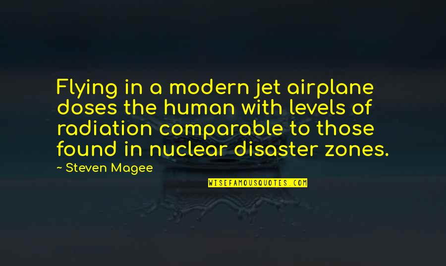 Chernobyl Disaster Quotes By Steven Magee: Flying in a modern jet airplane doses the