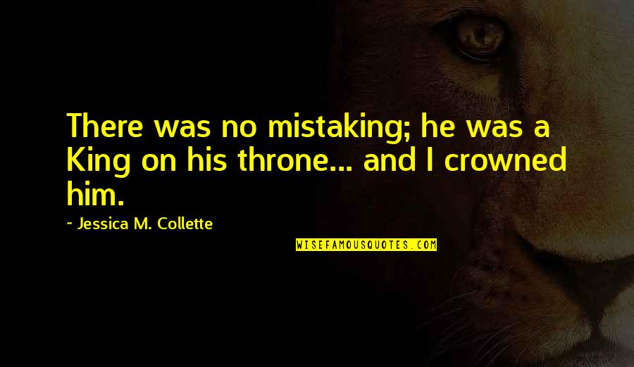 Chernosky Debra Quotes By Jessica M. Collette: There was no mistaking; he was a King