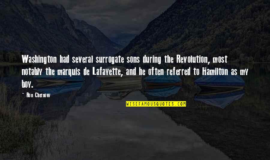 Chernow Washington Quotes By Ron Chernow: Washington had several surrogate sons during the Revolution, Chernow Washington Quotes By Ron Chernow: Washington had several surrogate sons during the Revolution,