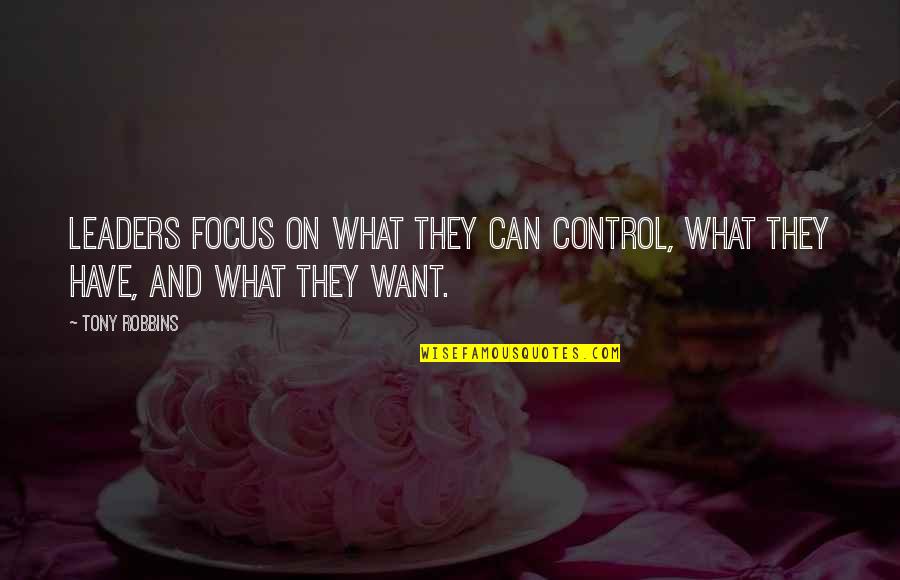Cherokee Hair Tampons Quotes By Tony Robbins: Leaders focus on what they can control, what