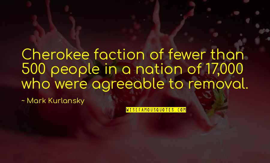 Cherokee Nation Quotes By Mark Kurlansky: Cherokee faction of fewer than 500 people in