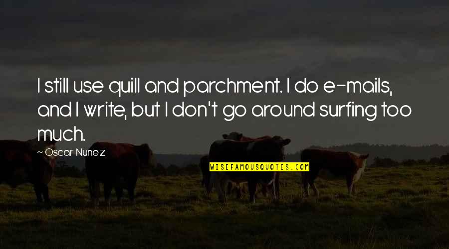 Cherokee Native Quotes By Oscar Nunez: I still use quill and parchment. I do