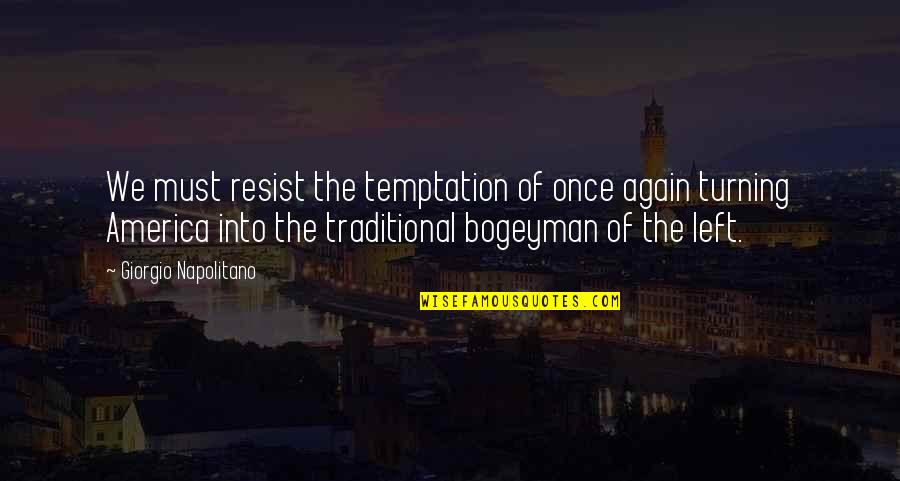 Cherokee Shaman Quotes By Giorgio Napolitano: We must resist the temptation of once again