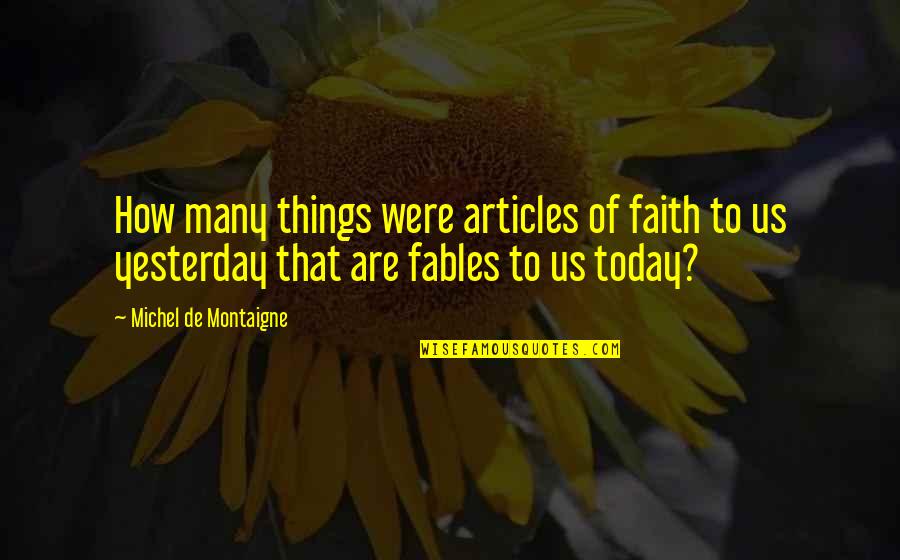Cherokee Shaman Quotes By Michel De Montaigne: How many things were articles of faith to