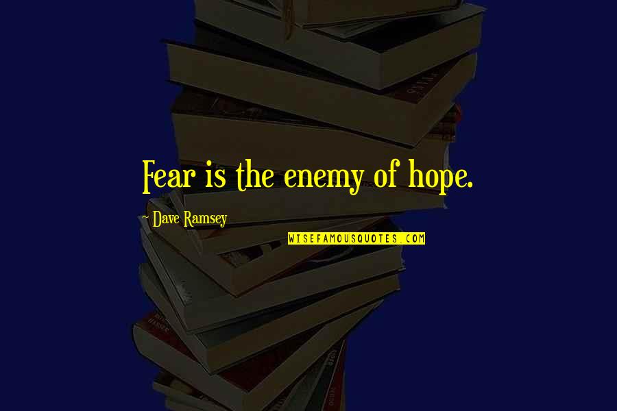 Cherokee Tribe Quotes By Dave Ramsey: Fear is the enemy of hope.