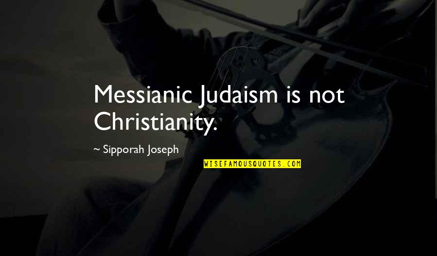 Cherokee Tribe Quotes By Sipporah Joseph: Messianic Judaism is not Christianity.