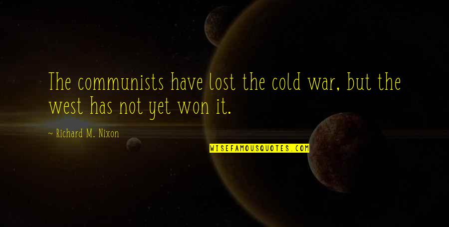 Cherokee Wisdom Quotes By Richard M. Nixon: The communists have lost the cold war, but Cherokee Wisdom Quotes By Richard M. Nixon: The communists have lost the cold war, but