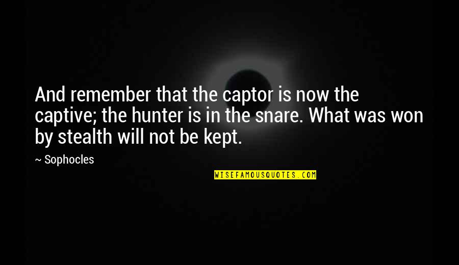 Cherokee Wolves Quotes By Sophocles: And remember that the captor is now the Cherokee Wolves Quotes By Sophocles: And remember that the captor is now the
