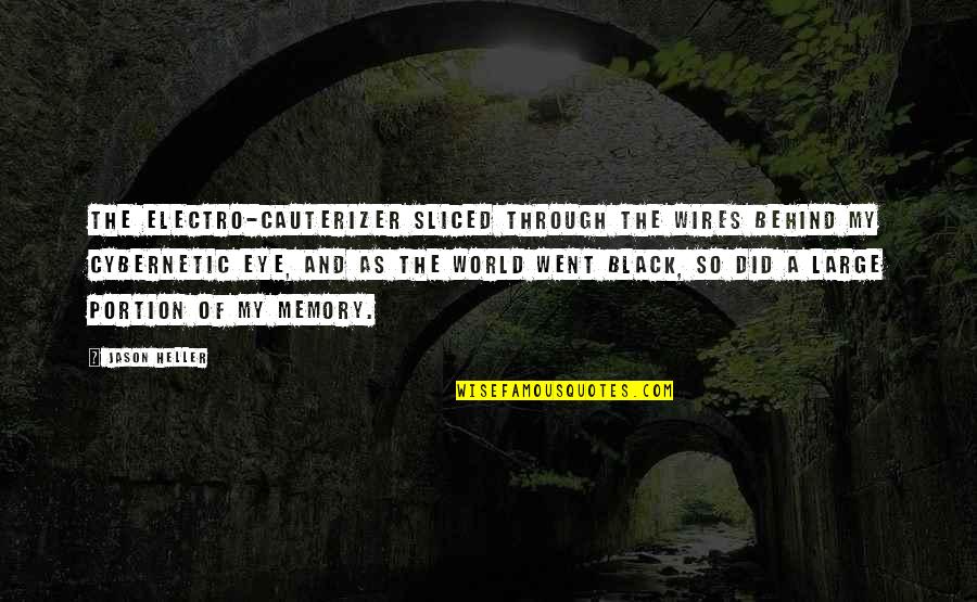 Cheron 32k Quotes By Jason Heller: The electro-cauterizer sliced through the wires behind my Cheron 32k Quotes By Jason Heller: The electro-cauterizer sliced through the wires behind my