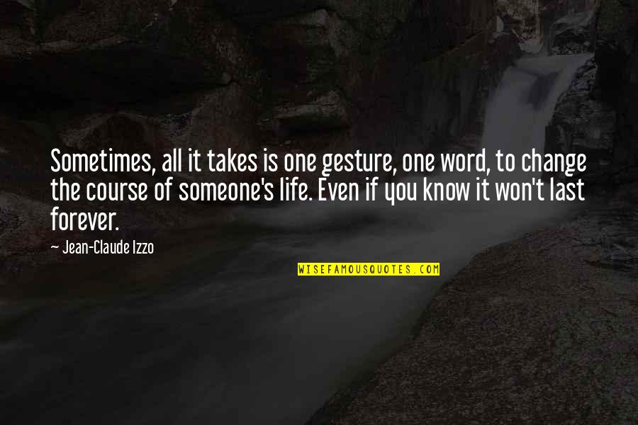 Cheroots Quotes By Jean-Claude Izzo: Sometimes, all it takes is one gesture, one Cheroots Quotes By Jean-Claude Izzo: Sometimes, all it takes is one gesture, one