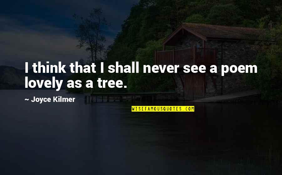 Cheroots Quotes By Joyce Kilmer: I think that I shall never see a Cheroots Quotes By Joyce Kilmer: I think that I shall never see a