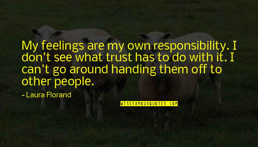Cheroots Quotes By Laura Florand: My feelings are my own responsibility. I don't Cheroots Quotes By Laura Florand: My feelings are my own responsibility. I don't
