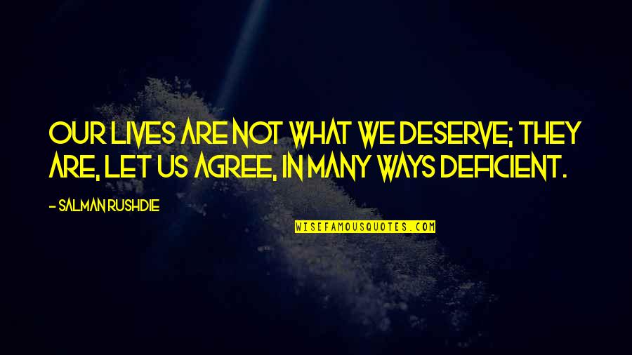 Cheroots Quotes By Salman Rushdie: Our lives are not what we deserve; they