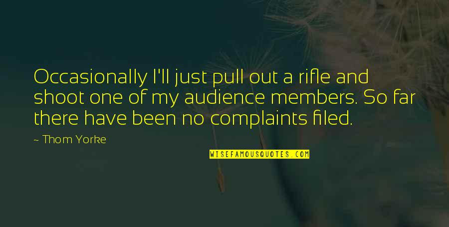Cheroots Quotes By Thom Yorke: Occasionally I'll just pull out a rifle and Cheroots Quotes By Thom Yorke: Occasionally I'll just pull out a rifle and