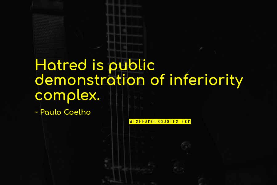 Cherotton Quotes By Paulo Coelho: Hatred is public demonstration of inferiority complex.