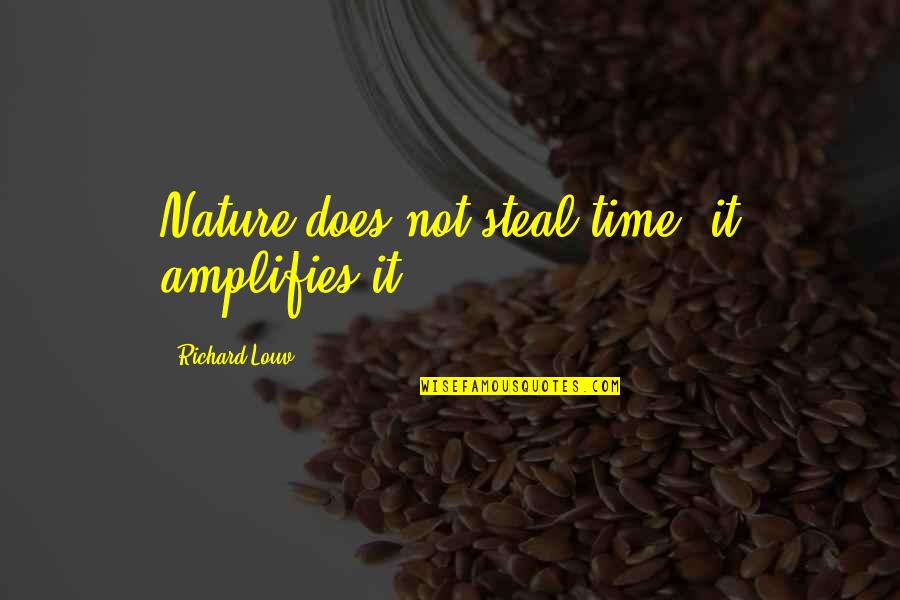 Cherotton Quotes By Richard Louv: Nature does not steal time, it amplifies it.