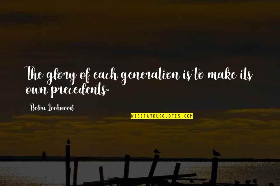 Cherpa Coastline Quotes By Belva Lockwood: The glory of each generation is to make Cherpa Coastline Quotes By Belva Lockwood: The glory of each generation is to make