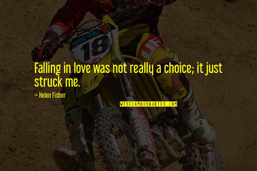 Cherpahealth Quotes By Helen Fisher: Falling in love was not really a choice;