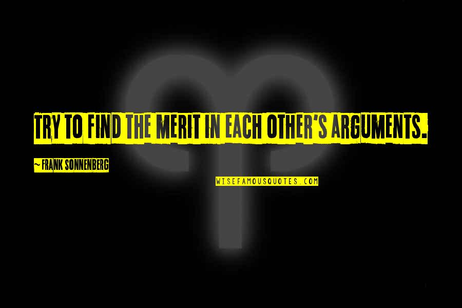 Cherrel Quotes By Frank Sonnenberg: Try to find the merit in each other's Cherrel Quotes By Frank Sonnenberg: Try to find the merit in each other's