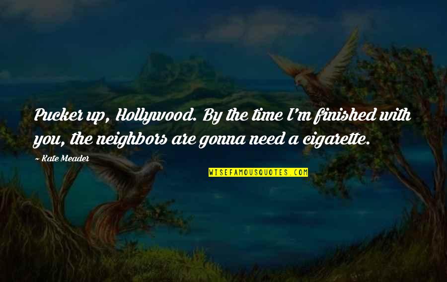 Cherrelle You Look Quotes By Kate Meader: Pucker up, Hollywood. By the time I'm finished Cherrelle You Look Quotes By Kate Meader: Pucker up, Hollywood. By the time I'm finished