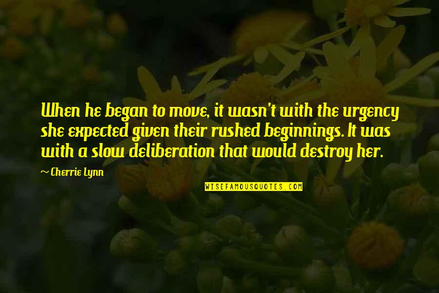 Cherrie Quotes By Cherrie Lynn: When he began to move, it wasn't with Cherrie Quotes By Cherrie Lynn: When he began to move, it wasn't with