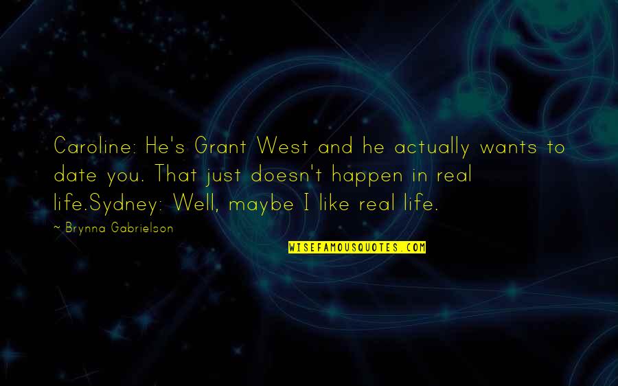 Cherrier Fcv Quotes By Brynna Gabrielson: Caroline: He's Grant West and he actually wants Cherrier Fcv Quotes By Brynna Gabrielson: Caroline: He's Grant West and he actually wants