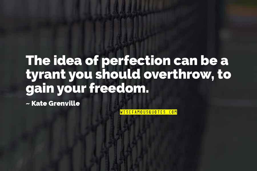Cherries In Winter Quotes By Kate Grenville: The idea of perfection can be a tyrant