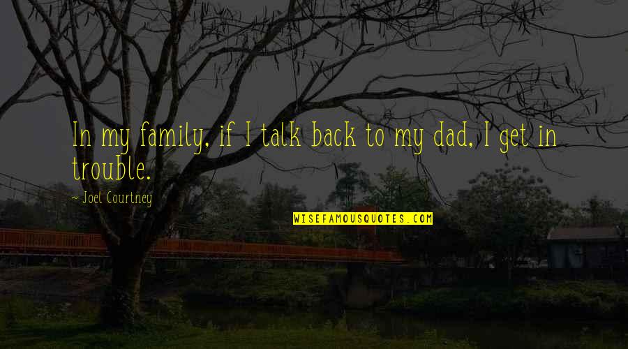 Cherry Ames Quotes By Joel Courtney: In my family, if I talk back to
