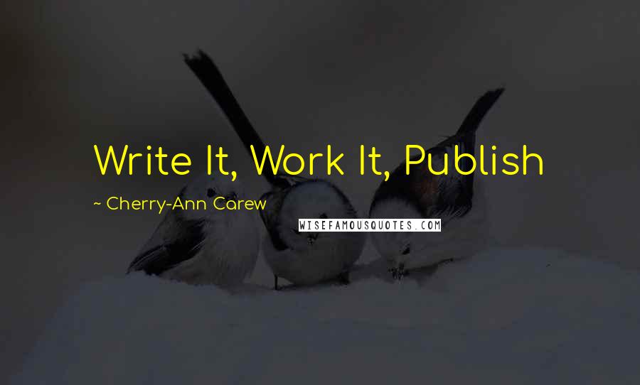Cherry-Ann Carew quotes: Write It, Work It, Publish