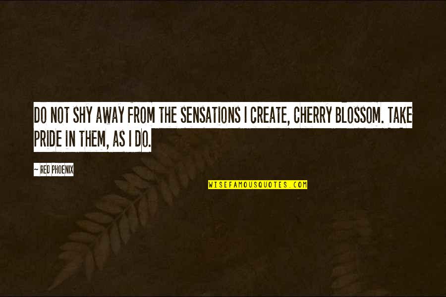Cherry Blossom Love Quotes By Red Phoenix: Do not shy away from the sensations I