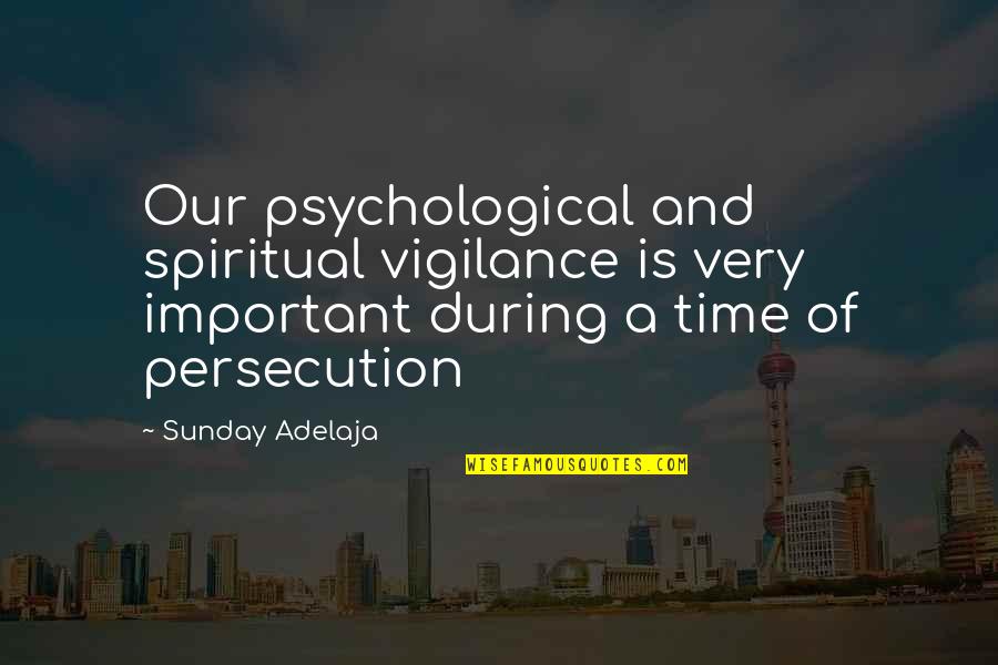 Cherry Crush Cathy Cassidy Quotes By Sunday Adelaja: Our psychological and spiritual vigilance is very important