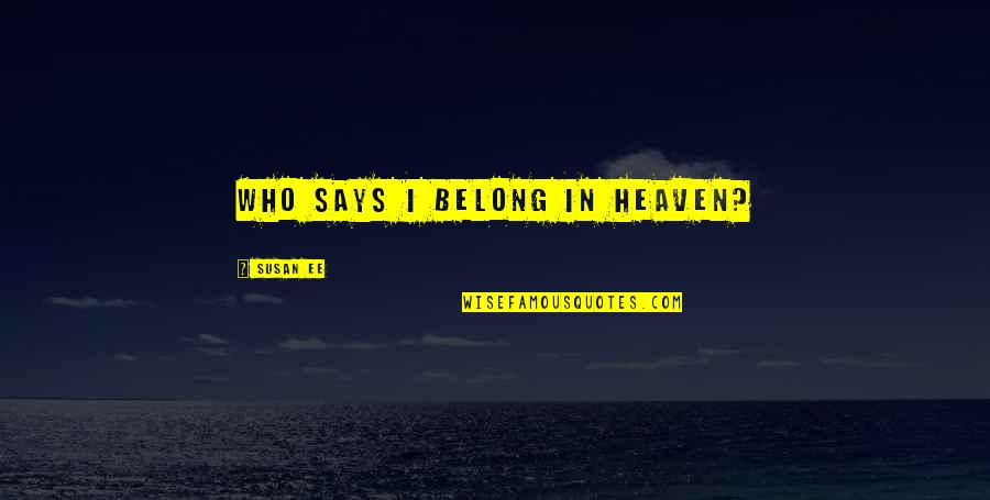 Cherry Glazerr Quotes By Susan Ee: Who says I belong in Heaven? Cherry Glazerr Quotes By Susan Ee: Who says I belong in Heaven?