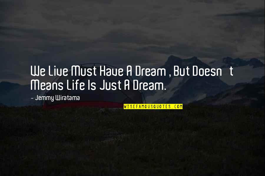 Cherry Inspirational Quotes By Jemmy Wiratama: We Live Must Have A Dream , But