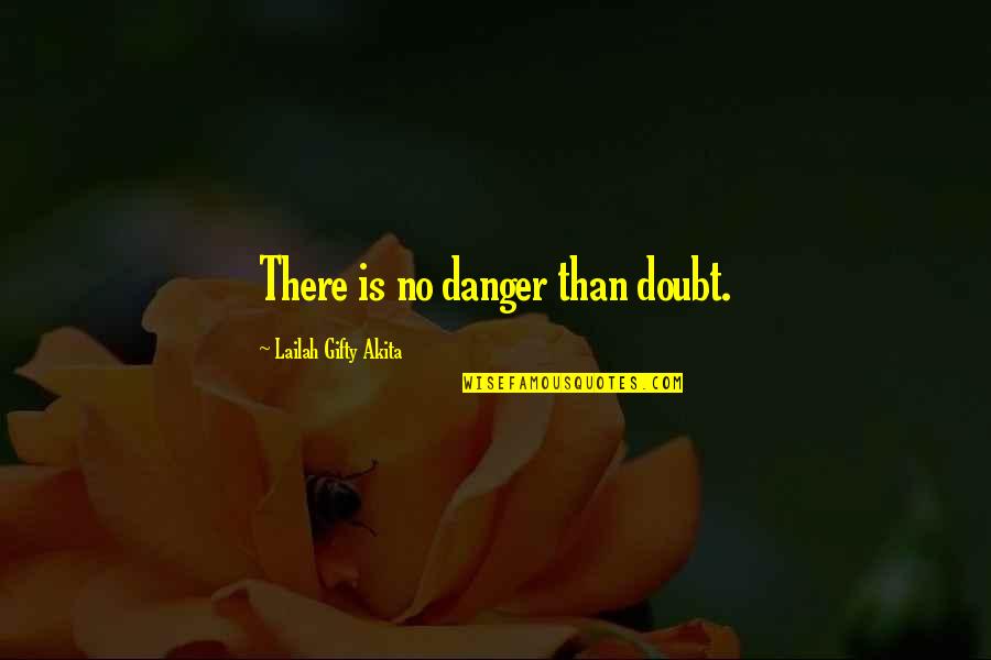 Cherry Inspirational Quotes By Lailah Gifty Akita: There is no danger than doubt.