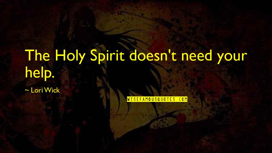 Cherry On Top Quotes By Lori Wick: The Holy Spirit doesn't need your help.