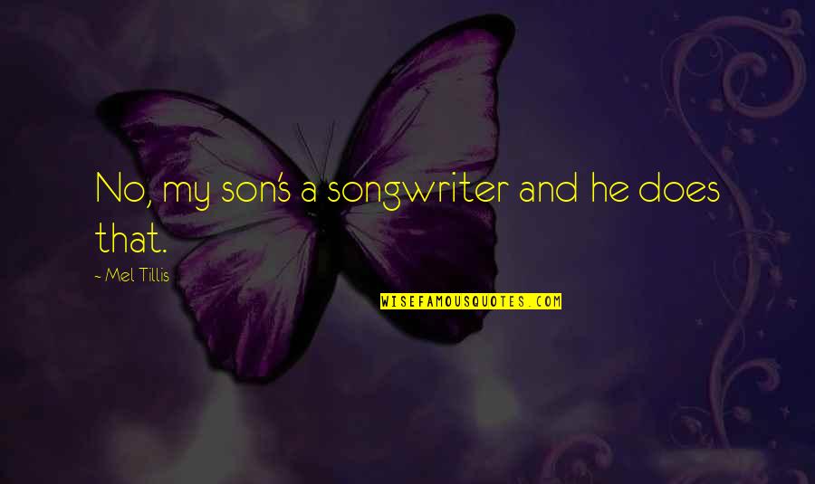 Cherry On Top Quotes By Mel Tillis: No, my son's a songwriter and he does Cherry On Top Quotes By Mel Tillis: No, my son's a songwriter and he does