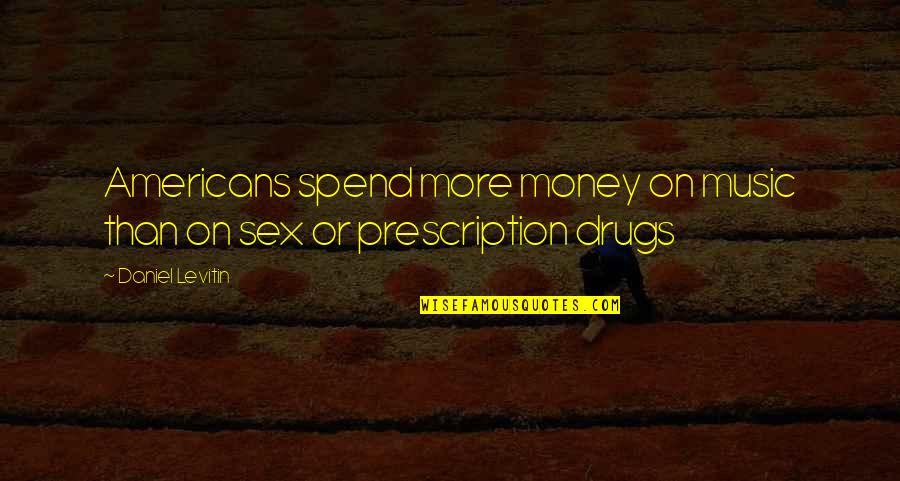 Cherry Pal Quotes By Daniel Levitin: Americans spend more money on music than on