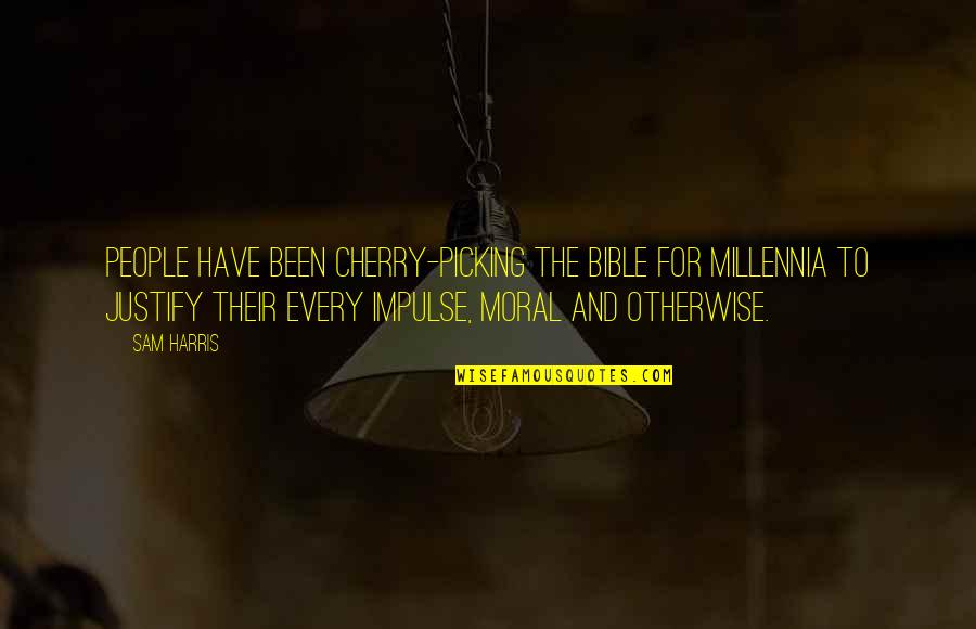 Cherry Picking Quotes By Sam Harris: People have been cherry-picking the Bible for millennia