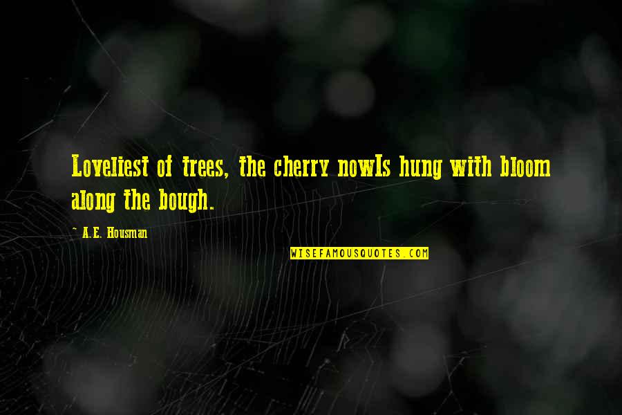 Cherry Quotes By A.E. Housman: Loveliest of trees, the cherry nowIs hung with