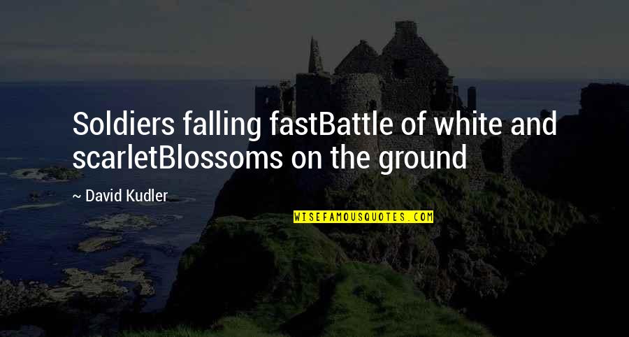 Cherry Quotes By David Kudler: Soldiers falling fastBattle of white and scarletBlossoms on