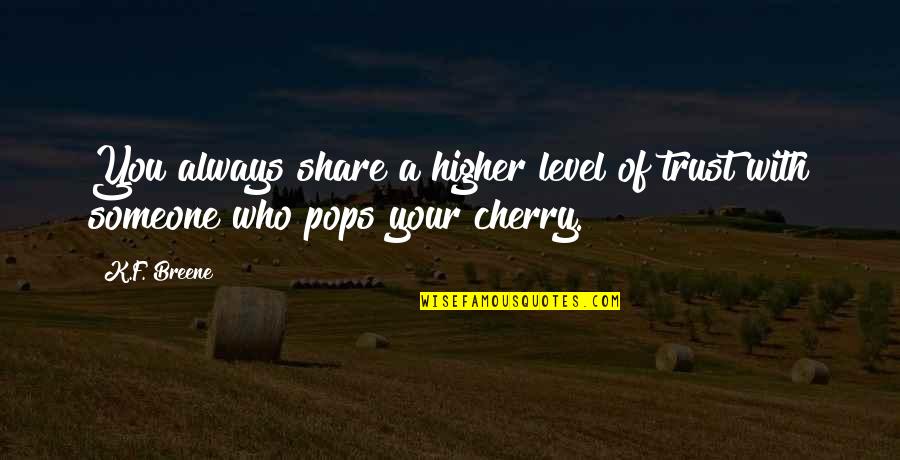 Cherry Quotes By K.F. Breene: You always share a higher level of trust
