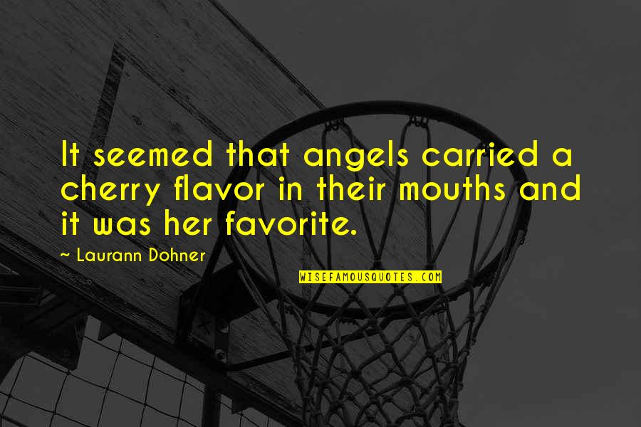 Cherry Quotes By Laurann Dohner: It seemed that angels carried a cherry flavor