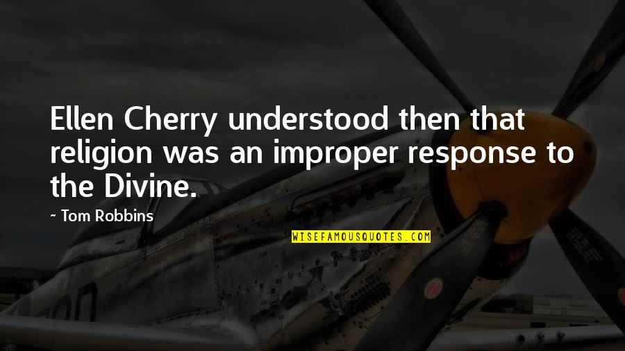 Cherry Quotes By Tom Robbins: Ellen Cherry understood then that religion was an