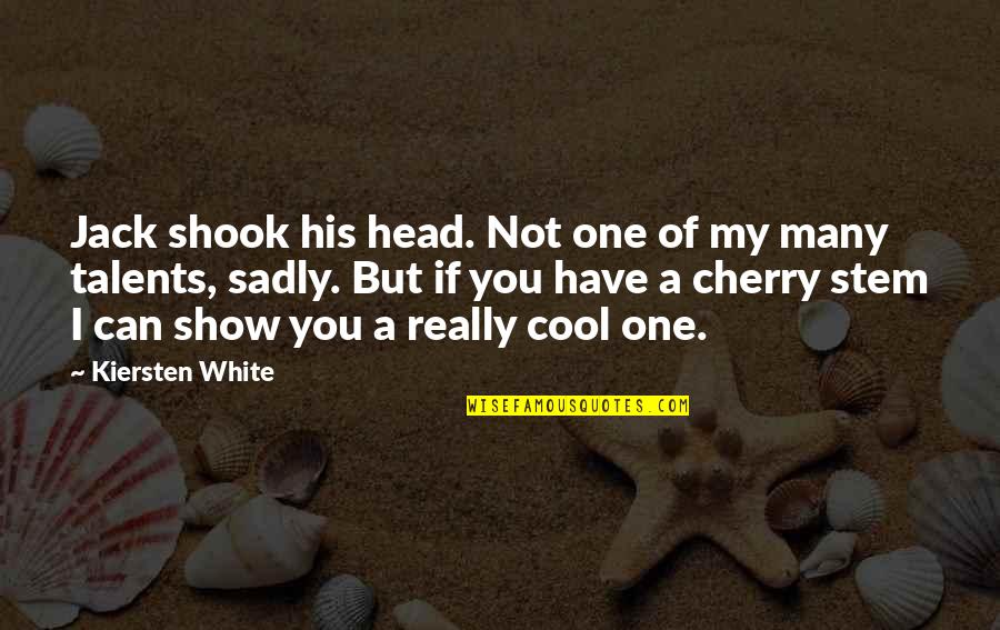 Cherry Stem Quotes By Kiersten White: Jack shook his head. Not one of my