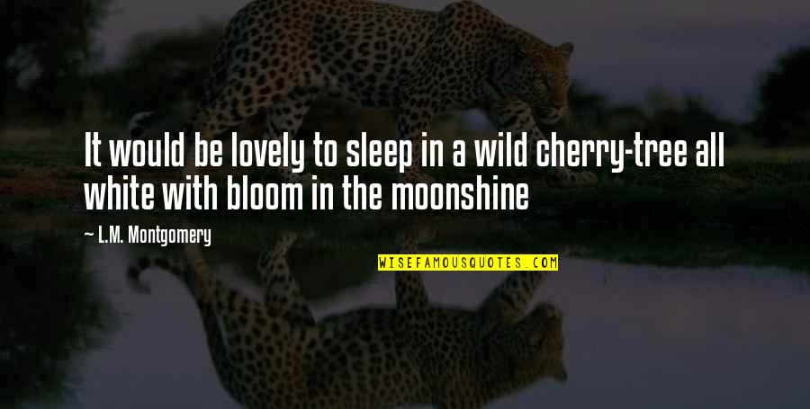 Cherry Tree And Quotes By L.M. Montgomery: It would be lovely to sleep in a