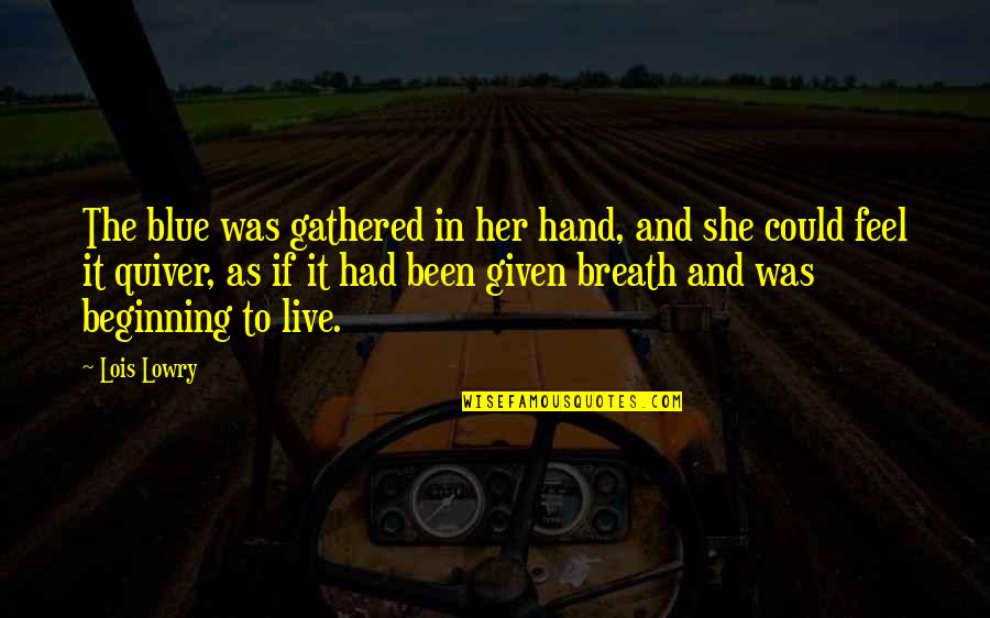 Cherry Valance Appearance Quotes By Lois Lowry: The blue was gathered in her hand, and Cherry Valance Appearance Quotes By Lois Lowry: The blue was gathered in her hand, and