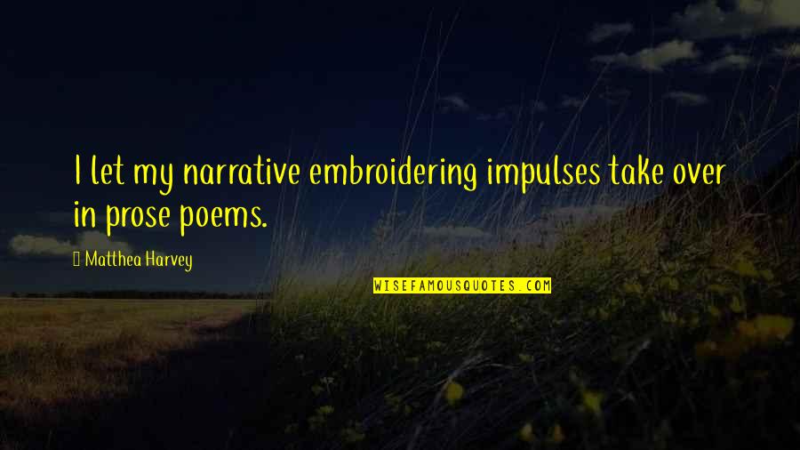 Cherry Valance Appearance Quotes By Matthea Harvey: I let my narrative embroidering impulses take over Cherry Valance Appearance Quotes By Matthea Harvey: I let my narrative embroidering impulses take over